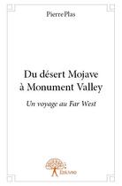 Couverture du livre « Du désert Mojave à Monument Valley » de Pierre Plas aux éditions Edilivre