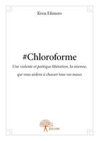 Couverture du livre « #chloroforme » de Kven Efimero aux éditions Edilivre