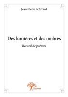 Couverture du livre « Des lumières et des ombres » de Jean-Pierre Echivard aux éditions Edilivre