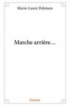 Couverture du livre « Marche arrière... » de Deloison Marie-Laure aux éditions Edilivre