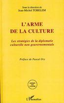 Couverture du livre « L'arme de la culture ; les stratégies de la diplomatie culturelle non gouvernementale » de Jean-Michel Tobelem aux éditions Editions L'harmattan