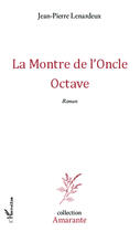 Couverture du livre « La montre de l'oncle Octave » de Jean-Pierre Lenardeux aux éditions Editions L'harmattan