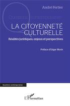 Couverture du livre « La citoyenneté culturelle : Réalités juridiques, enjeux et perspectives » de Andre Fertier aux éditions L'harmattan
