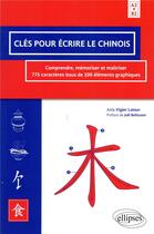 Couverture du livre « Cles pour ecrire le chinois comprendre memoriser et maitrrier 775 caracteres issus de 100 elements » de Vigier Song aux éditions Ellipses Marketing