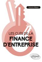 Couverture du livre « Les clés de la finance d'entreprise » de Sebastien Ristori aux éditions Ellipses