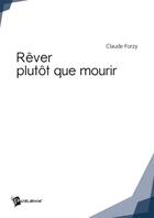 Couverture du livre « Rêver plutôt que mourir » de Claude Forzy aux éditions Publibook