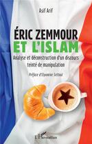 Couverture du livre « Eric Zemmour et l'islam : analyse et déconstruction d'un discours teinté de manipulation » de Asif Arif aux éditions L'harmattan