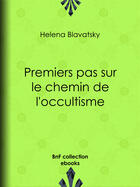 Couverture du livre « Premiers pas sur le chemin de l'occultisme » de Helena Blavatsky aux éditions Epagine