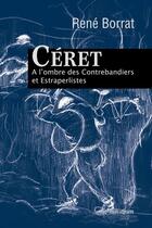 Couverture du livre « Céret, à l'ombre des contrebandiers et estraperlistes » de Rene Borrat aux éditions Presses Litteraires