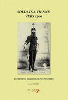 Couverture du livre « Soldats à Vienne vers 1900 » de Gerard Gouilly aux éditions Editions 7