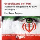 Couverture du livre « Géopolitique de l'iran » de Matthieu Anquez aux éditions Argos