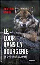 Couverture du livre « Le loup dans la Bourgerie ; une Saint-Hubert en Limousin » de Jean-Louis Boudrie aux éditions Geste
