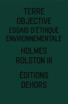 Couverture du livre « Terre objective ; essais d'éthique environnementale » de Holmes Rolston aux éditions Dehors
