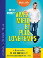 Couverture du livre « Vivez mieux et plus longtemps » de Michel Cymes aux éditions Audiolib