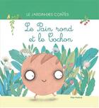 Couverture du livre « Le pain rond et le cochon » de Julie Colombet et Elena Balzamo aux éditions Flies France