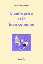 Couverture du livre « L'entreprise et le bien commun » de Sandrine Fremeaux aux éditions Nouvelle Cite