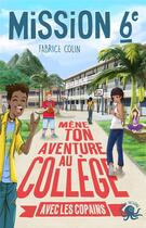 Couverture du livre « Mission sixième Tome 3 : Mène ton aventure au collège avec les copains ! » de Fabrice Colin aux éditions Poulpe Fictions