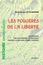 Couverture du livre « Les fougères de la liberté ; les évasions par les Pyrénées-Atlantiques pednan la seconde guerre mondiale » de Emilienne Eychenne aux éditions Monhelios