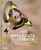 Couverture du livre « La vie amoureuse des oiseaux ; étonnantes stratégies de reproduction » de Wenfei Tong et Mike Webster aux éditions Eugen Ulmer