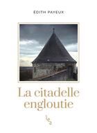 Couverture du livre « La citadelle engloutie » de Edith Payeux aux éditions Les Editions Absolues