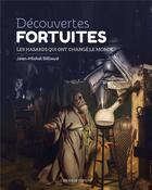 Couverture du livre « Découvertes fortuites : les hasards qui ont changé le monde » de Jean-Michel Billioud aux éditions Laperouse