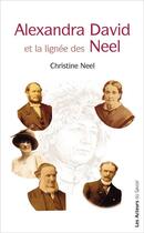 Couverture du livre « Alexandra David et la lignée des Neel » de Christine Neel aux éditions Les Acteurs Du Savoir