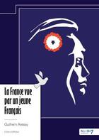 Couverture du livre « La France vue par un jeune Français » de Guilhem Aressy aux éditions Nombre 7