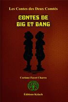 Couverture du livre « Les contes des deux comtés Tome 3 ; contes de Big et Bang » de Corinne Fayet Charra aux éditions Editions Kelach