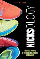 Couverture du livre « Kicksology : culture, science et hype des chaussures de running » de Brian Metzler aux éditions Marabout