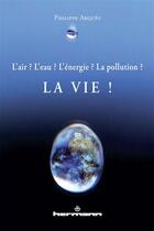 Couverture du livre « L'air ? l'eau ? l'energie ? la pollution ? - la vie ! » de Philippe Arques aux éditions Hermann