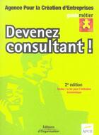 Couverture du livre « Devenez Consultant! 2e Edition 2004, In Clus Loi Pour Initiative Economique » de Apce aux éditions Organisation