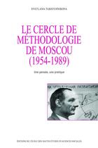 Couverture du livre « Le cercle de méthodologie de moscou,1954-1989 ; une pensée, une pratique » de Svetlana Tabatchnikova aux éditions Ehess