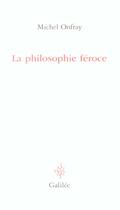 Couverture du livre « La philosophie féroce » de Michel Onfray aux éditions Galilee