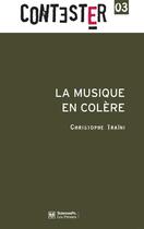 Couverture du livre « CONTESTER Tome 3 : la musique en colère » de Christophe Traini aux éditions Presses De Sciences Po