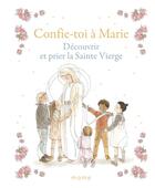 Couverture du livre « Confie-toi à Marie : découvrir et prier la sainte vierge » de Sabine Du Mesnil aux éditions Mame