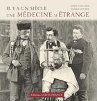 Couverture du livre « IL Y A UN SIECLE... ; une médecine si étrange » de Patrick Huchet et James-D. Eveillard aux éditions Ouest France