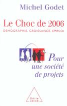 Couverture du livre « Le choc de 2006 - demographie, croissance, emploi. pour une societe de projets » de Michel Godet aux éditions Odile Jacob