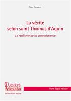 Couverture du livre « La vérité selon Saint Thomas d'Aquin ; le réalisme de la connaissance » de Yves Floucat aux éditions Tequi