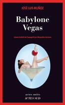 Couverture du livre « Babylone Vegas » de Jose Luis Munoz aux éditions Actes Sud