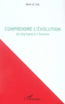 Couverture du livre « Comprendre l'évolution : Du big bang à l'homme » de Rene Legal aux éditions L'harmattan