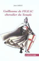 Couverture du livre « Guillaume De Figeac Chevalier Du Temple » de Labille Jean aux éditions Societe Des Ecrivains