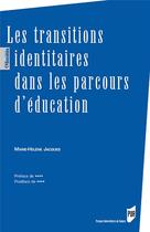 Couverture du livre « Les transitions identitaires dans les parcours d'éducation » de Marie-Helene Jacques aux éditions Pu De Rennes