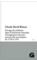 Couverture du livre « L'image du judaïsme dans la littérature française d'imagination chez les auteurs dits secondaires de 1750 à 1791 » de Claude David Khayat aux éditions Editions Du Panthéon