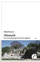 Couverture du livre « Almanach ; le recueil perpétuel de la dignité » de Michel Sauner aux éditions Du Pantheon