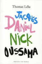Couverture du livre « Jack Daniel, Nick Oussama » de Thomas Lelu aux éditions Leo Scheer