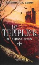Couverture du livre « Le templier et le grand secret » de Thierry P.-F. Leroy aux éditions Pygmalion