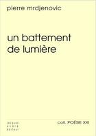 Couverture du livre « Un battement de lumière » de Pierre Mrdjenovic aux éditions Jacques Andre