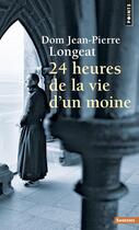 Couverture du livre « 24h de la vie d'un moine » de Dom Jean-Pierre Longeat aux éditions Points