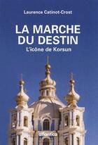 Couverture du livre « La marche du destin ; l'icône de Korsun » de Catinot-Crost Lauren aux éditions Atlantica