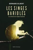Couverture du livre « Les singes bariolés : ou le déclin de l'espèce humaine » de Bernard Gilbert aux éditions Quebec Amerique
